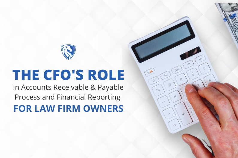 The CFO’s Role in Accounts Receivable & Payable Process and Financial Reporting for Law Firm Owners