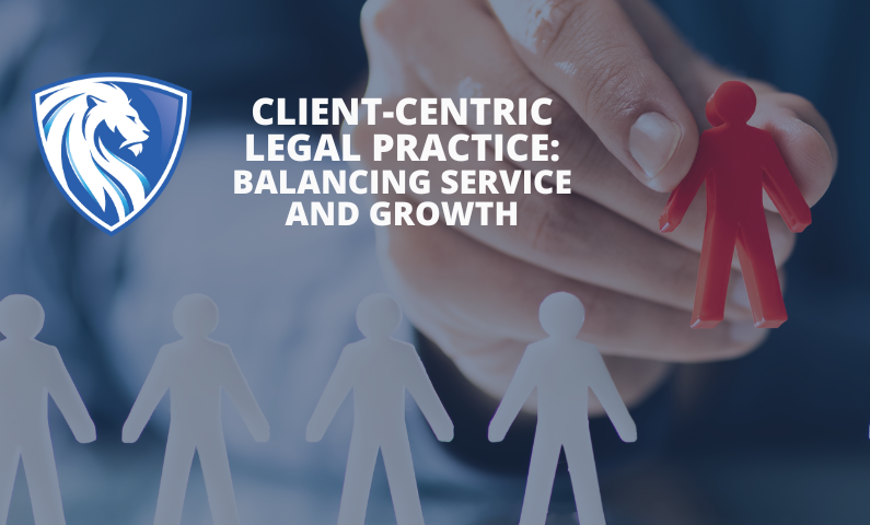 Client-Centric Legal Practice: Balancing Service and Growth